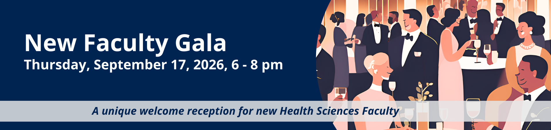 New Faculty Gala Thursday, September 17, 2026, 6 - 8 pm - A unique welcome reception for new Health Sciences Faculty